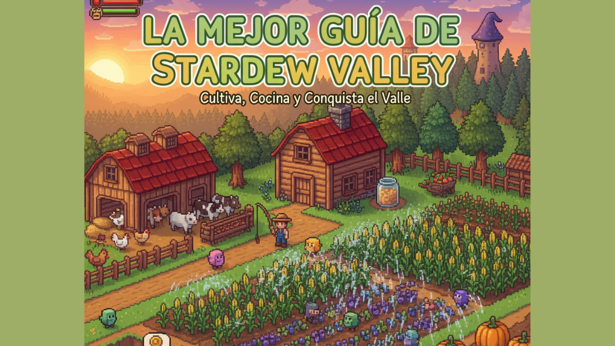Guía infalible para empezar en Stardew Valley.